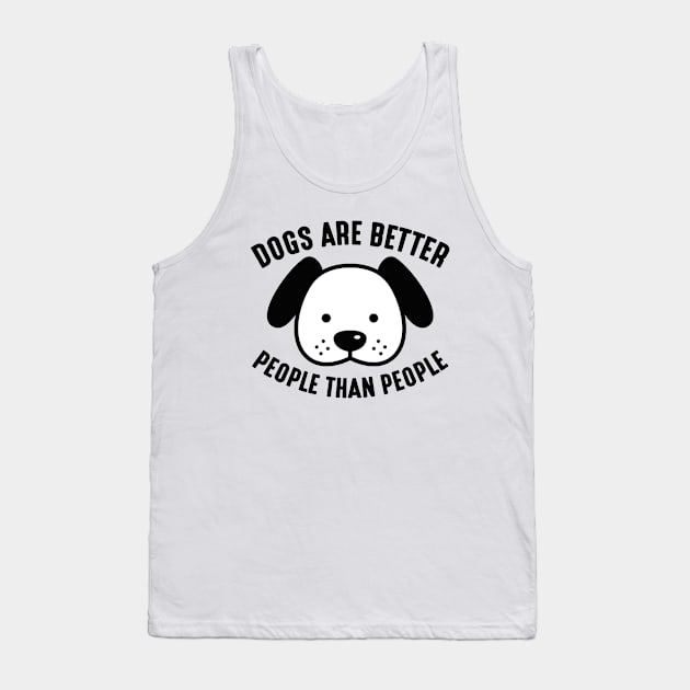 Dogs Are Better People Than People Tank Top by LuckyFoxDesigns